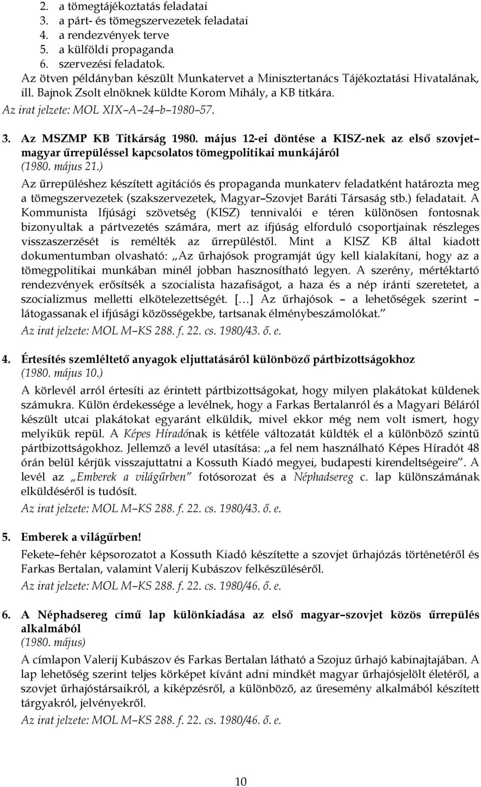 Az MSZMP KB Titkárság 1980. május 12-ei döntése a KISZ-nek az első szovjet magyar űrrepüléssel kapcsolatos tömegpolitikai munkájáról (1980. május 21.
