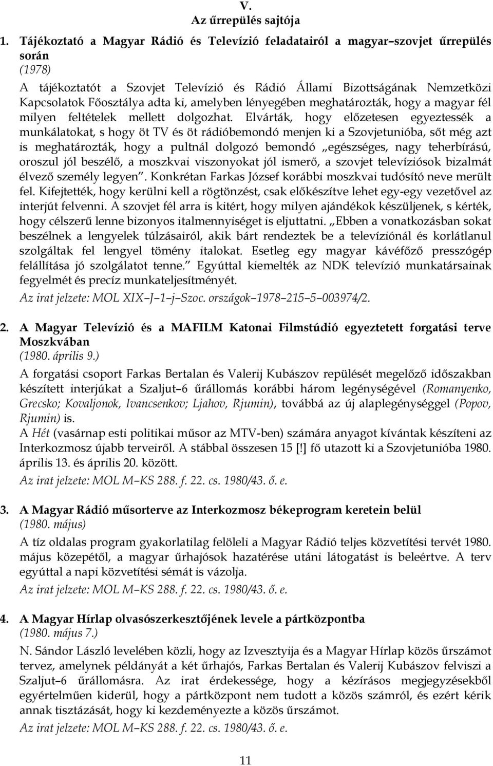 ki, amelyben lényegében meghatározták, hogy a magyar fél milyen feltételek mellett dolgozhat.