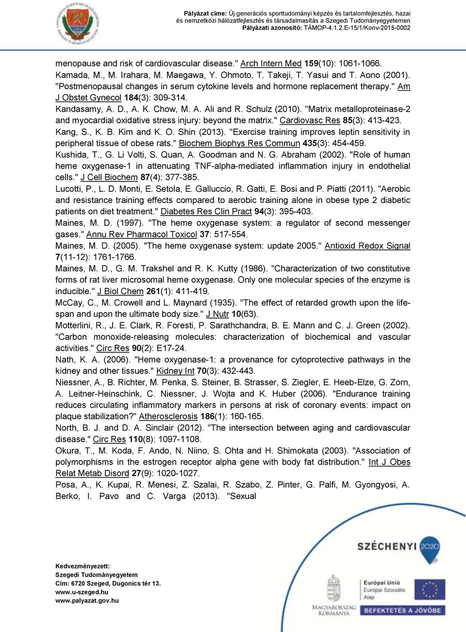 "Matrix metalloproteinase-2 and myocardial oxidative stress injury: beyond the matrix." Cardiovasc Res 85(3): 413-423. Kang, S., K. B. Kim and K. O. Shin (2013).