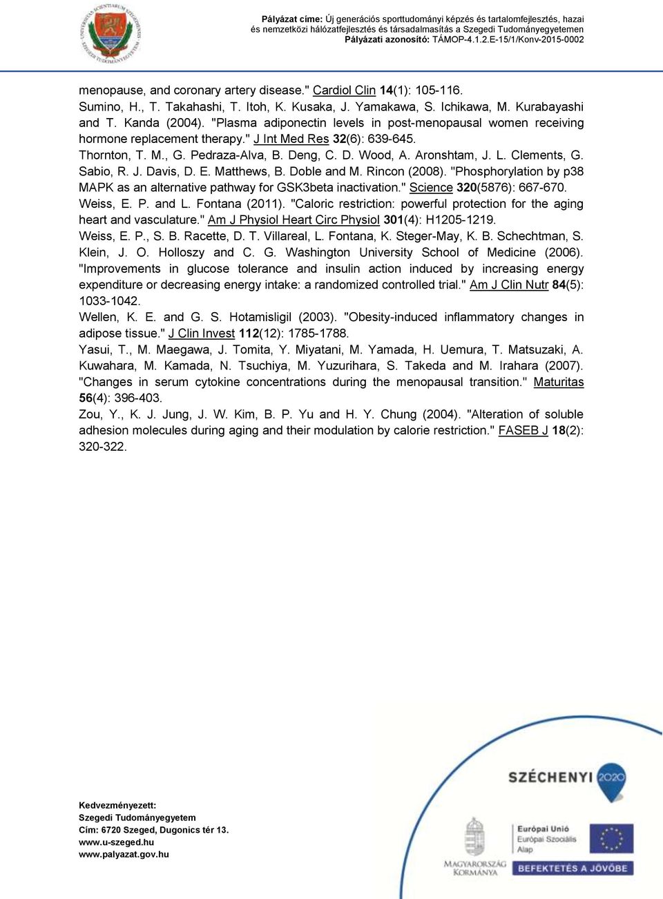 Clements, G. Sabio, R. J. Davis, D. E. Matthews, B. Doble and M. Rincon (2008). "Phosphorylation by p38 MAPK as an alternative pathway for GSK3beta inactivation." Science 320(5876): 667-670. Weiss, E.