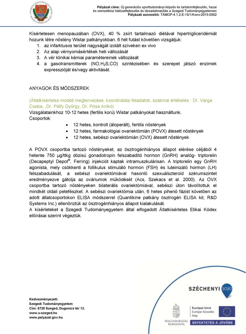 a gasotransmitterek (NO,H 2 S,CO) szintézisében és szerepet játszó enzimek expresszióját és/vagy aktivitását.