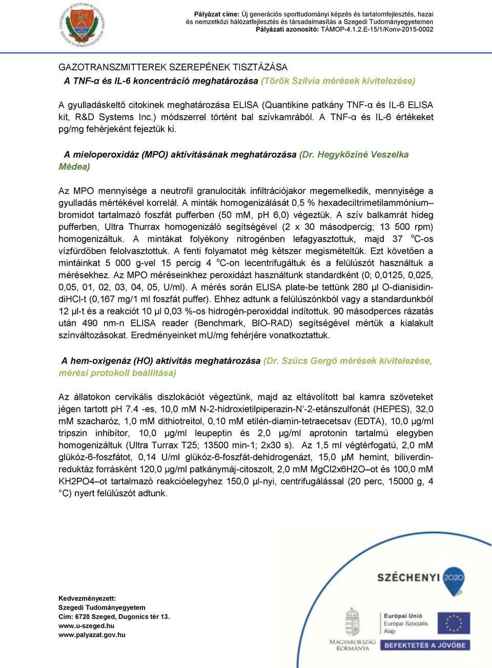 Hegyköziné Veszelka Médea) Az MPO mennyisége a neutrofil granulociták infiltrációjakor megemelkedik, mennyisége a gyulladás mértékével korrelál.