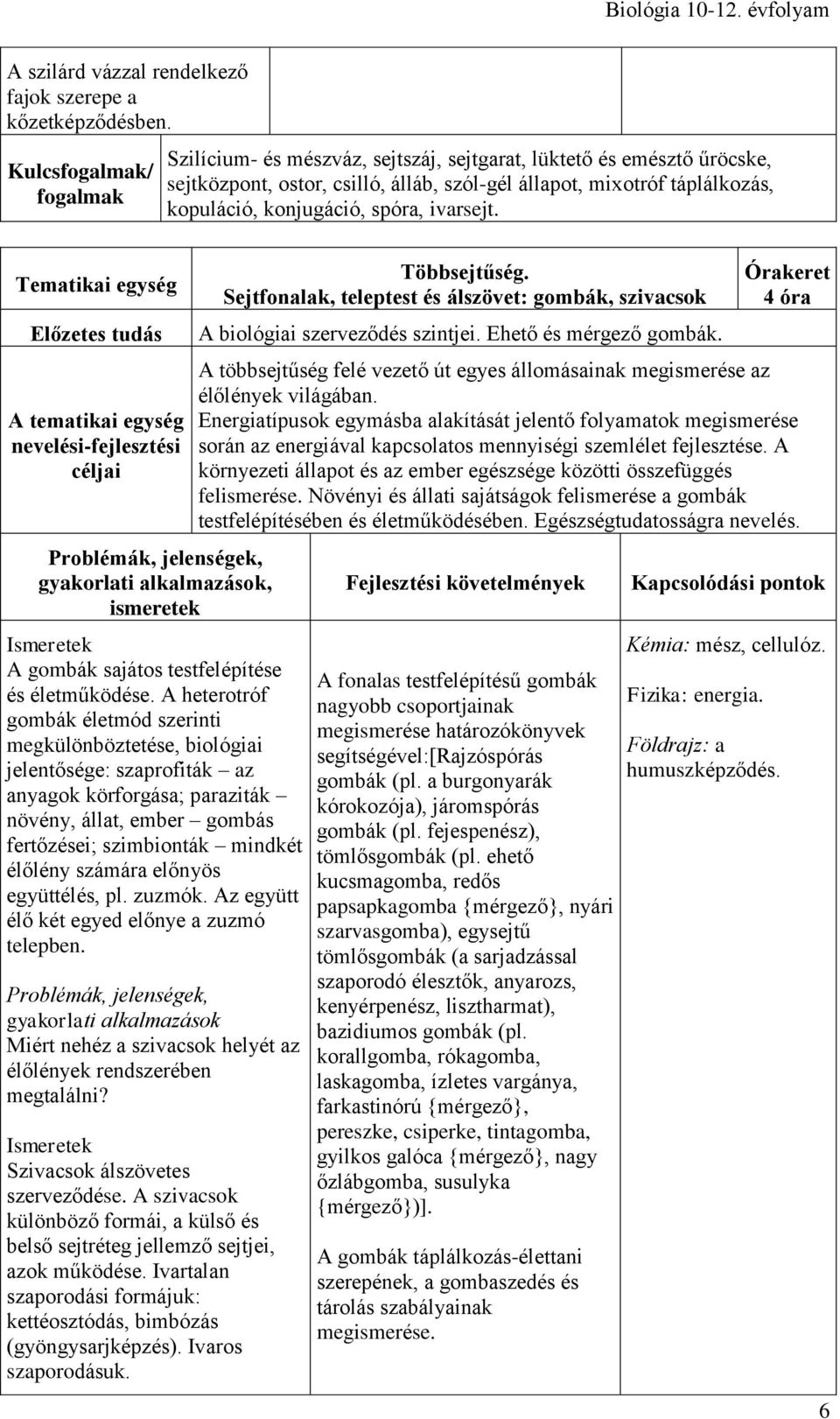 A gombák sajátos testfelépítése és életműködése.