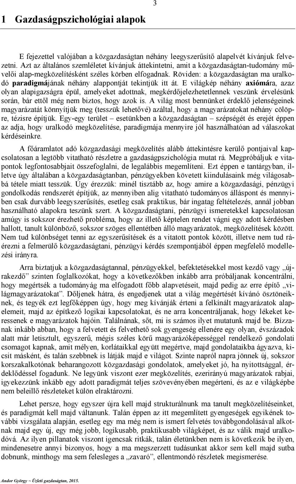 E vlágkép éháy xómá, zz oly lpgzság épül, melyeket dottk, megkédőjelezhetetleek veszük évelésük soá, bá ettől még em bztos, hogy zok s.