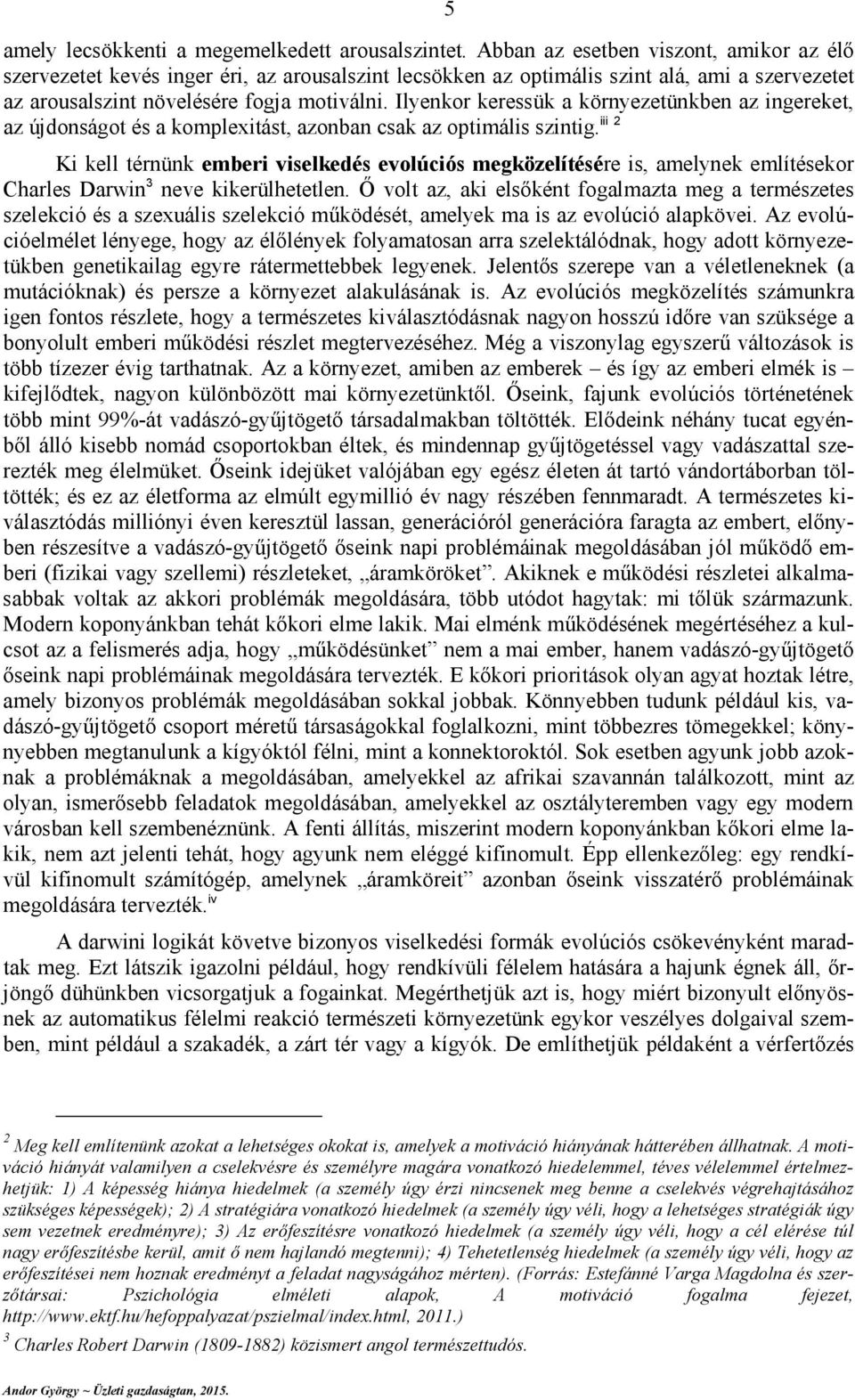 Ő volt z, k elsőkét foglmzt meg temészetes szelekcó és szexuáls szelekcó működését, melyek m s z evolúcó lpköve.