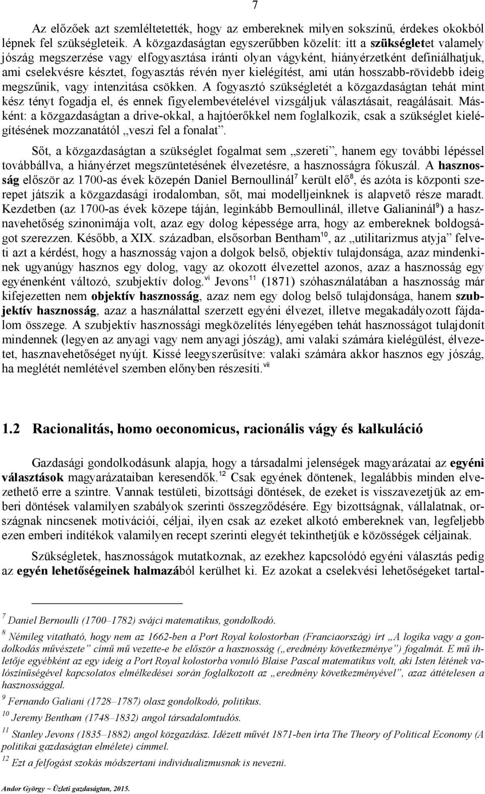 hosszbb-övdebb deg megszűk, vgy teztás csökke. A fogysztó szükségletét közgzdságt tehát mt kész téyt fogdj el, és eek fgyelembevételével vzsgáljuk válsztást, egálást.