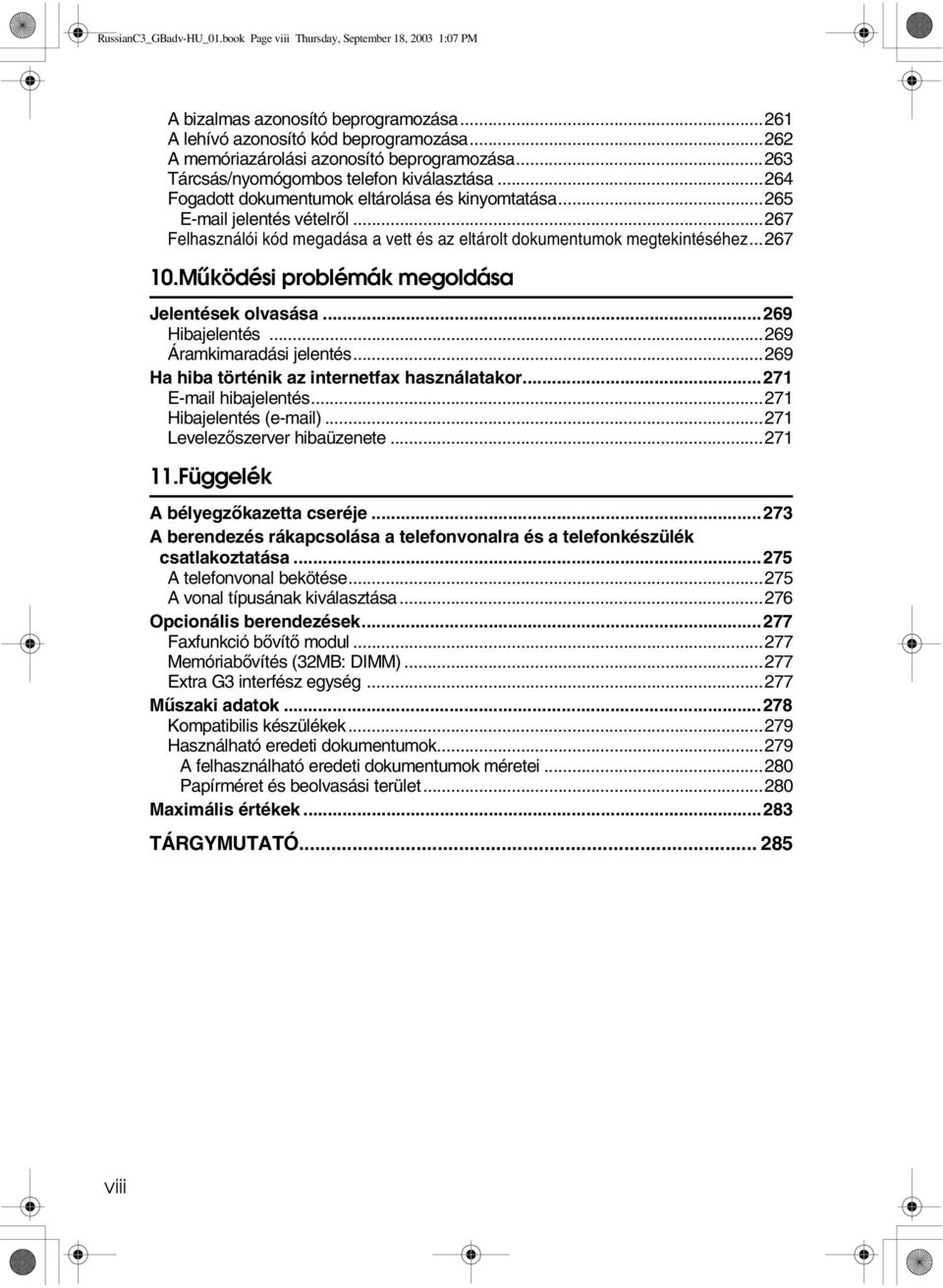 ..267 Felhasználói kód megadása a vett és az eltárolt dokumentumok megtekintéséhez...267 10.Mûködési problémák megoldása Jelentések olvasása...269 Hibajelentés...269 Áramkimaradási jelentés.