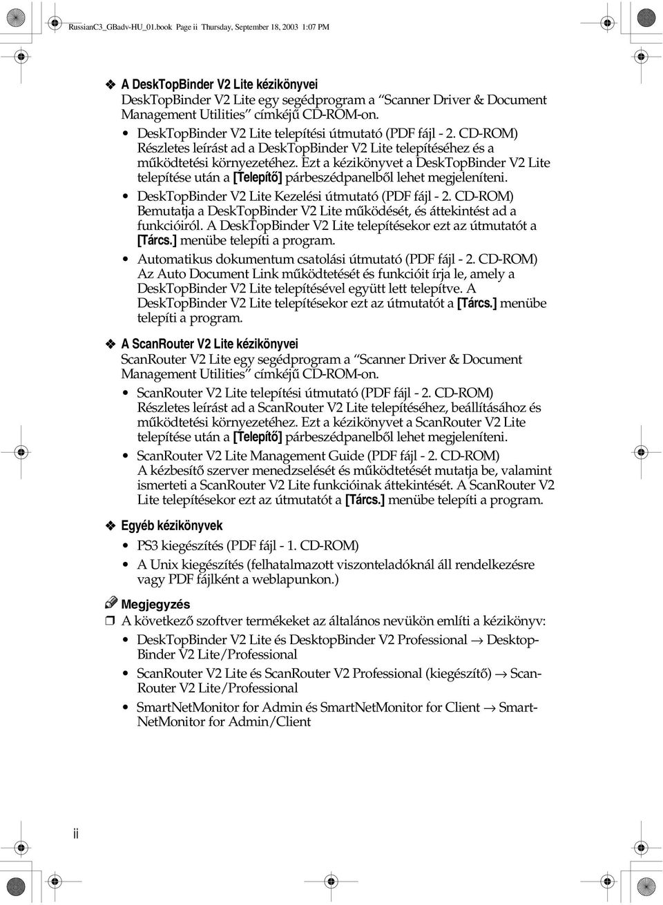 DeskTopBinder V2 Lite telepítési útmutató (PDF fájl - 2. CD-ROM) Részletes leírást ad a DeskTopBinder V2 Lite telepítéséhez és a mûködtetési környezetéhez.