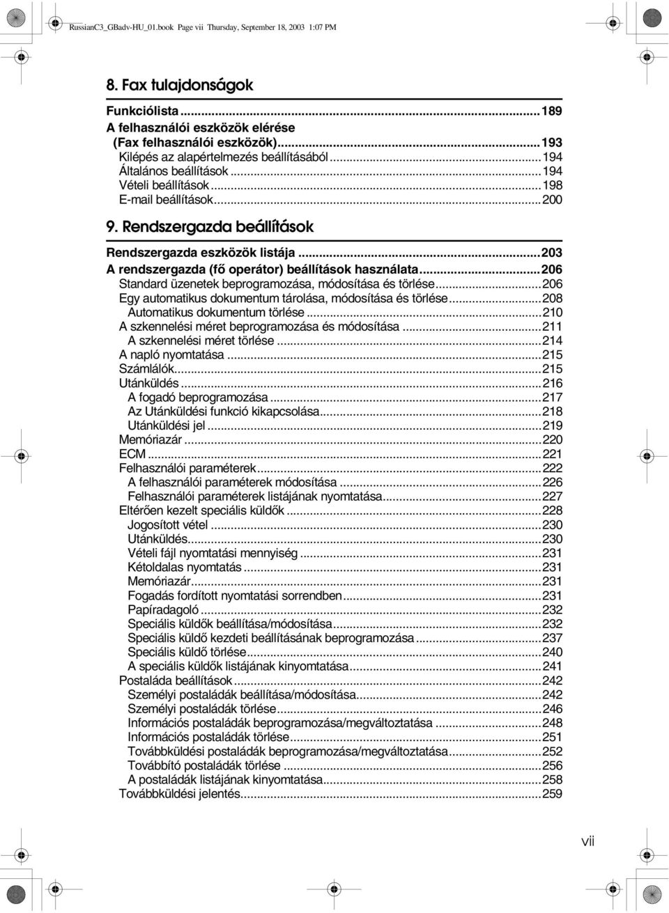 ..203 A rendszergazda (fõ operátor) beállítások használata...206 Standard üzenetek beprogramozása, módosítása és törlése...206 Egy automatikus dokumentum tárolása, módosítása és törlése.
