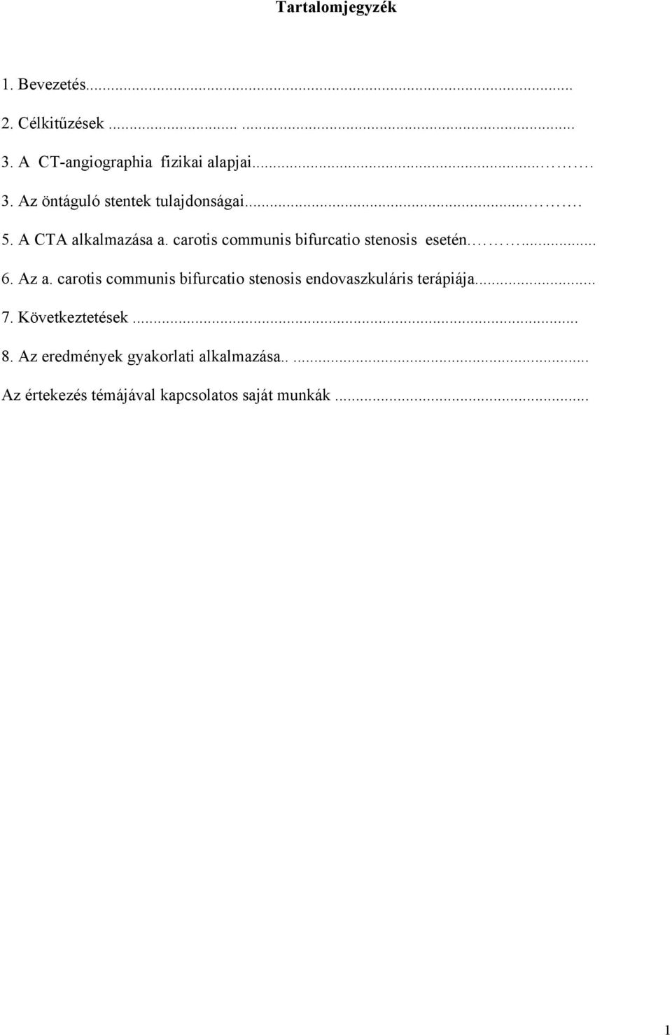 carotis communis bifurcatio stenosis endovaszkuláris terápiája... 7. Következtetések... 8.