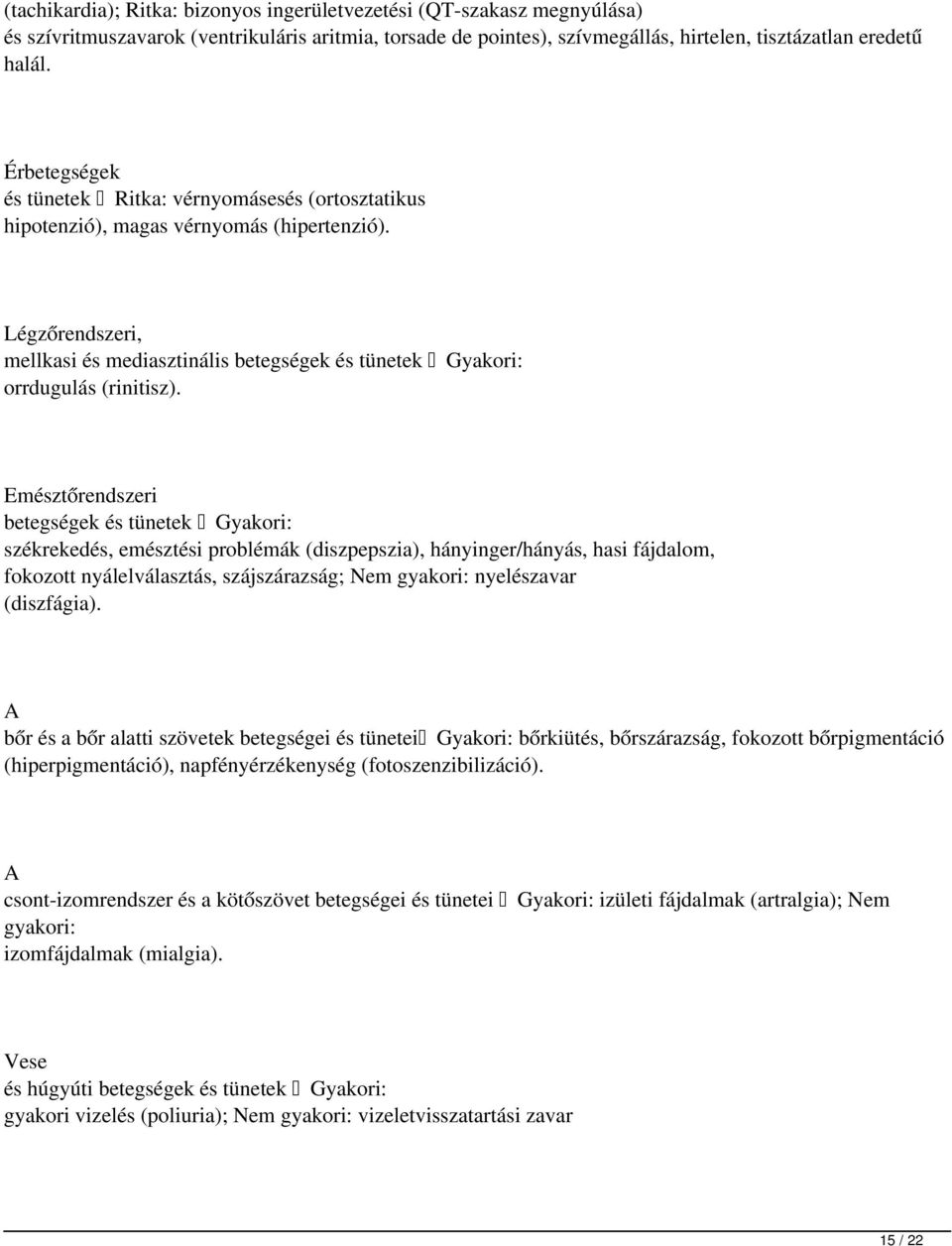 Emésztőrendszeri betegségek és tünetek Gyakori: székrekedés, emésztési problémák (diszpepszia), hányinger/hányás, hasi fájdalom, fokozott nyálelválasztás, szájszárazság; Nem gyakori: nyelészavar