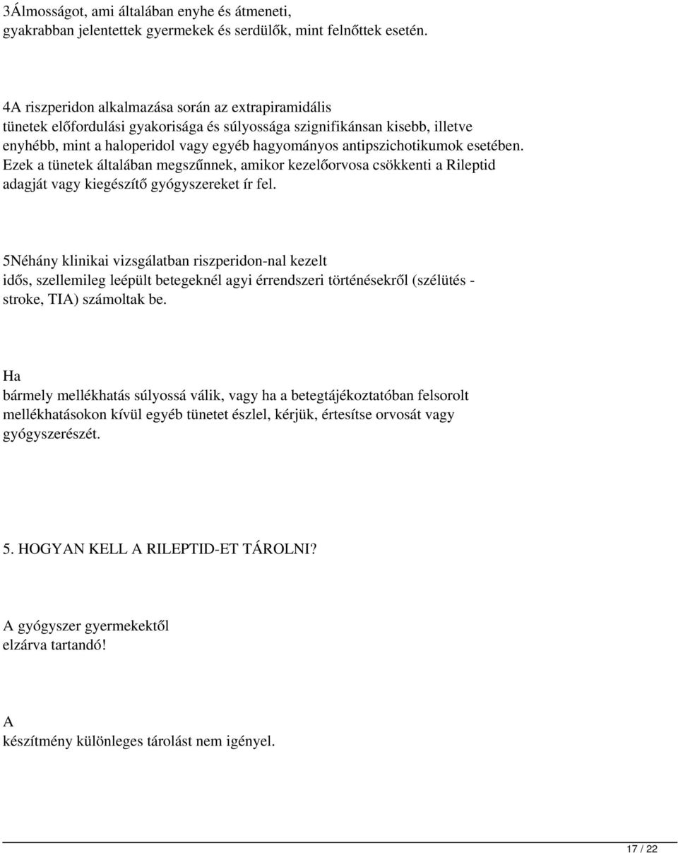 esetében. Ezek a tünetek általában megszűnnek, amikor kezelőorvosa csökkenti a Rileptid adagját vagy kiegészítő gyógyszereket ír fel.