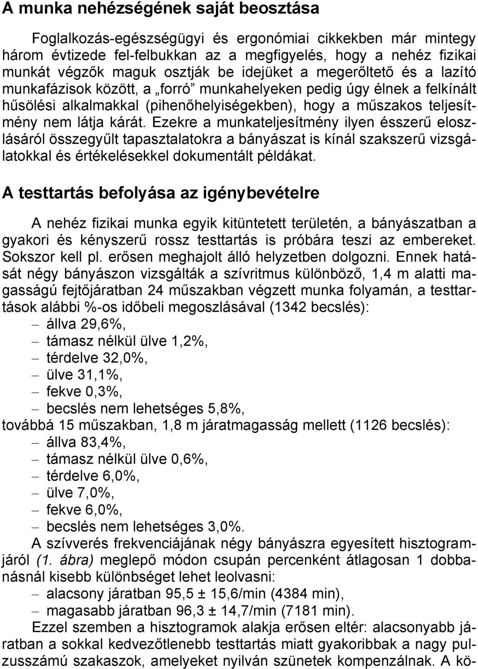 Ezekre a munkateljesítmény ilyen ésszerű eloszlásáról összegyűlt tapasztalatokra a bányászat is kínál szakszerű vizsgálatokkal és értékelésekkel dokumentált példákat.