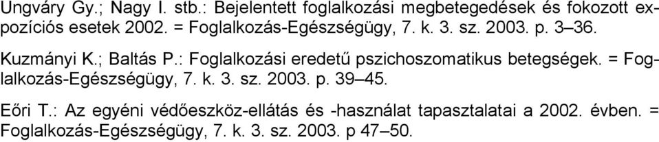 : Foglalkozási eredetű pszichoszomatikus betegségek. = Foglalkozás-Egészségügy, 7. k. 3. sz. 2003. p. 39 45.