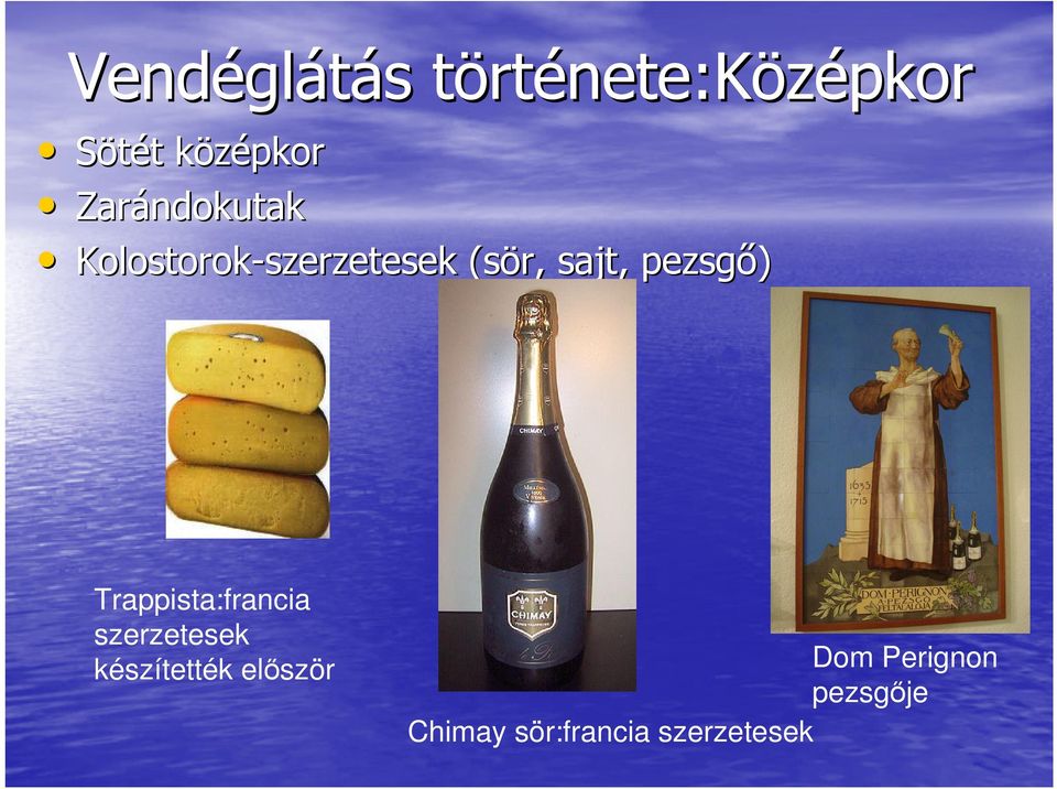 szerzetesek (sör, sajt, pezsgő) Trappista:francia