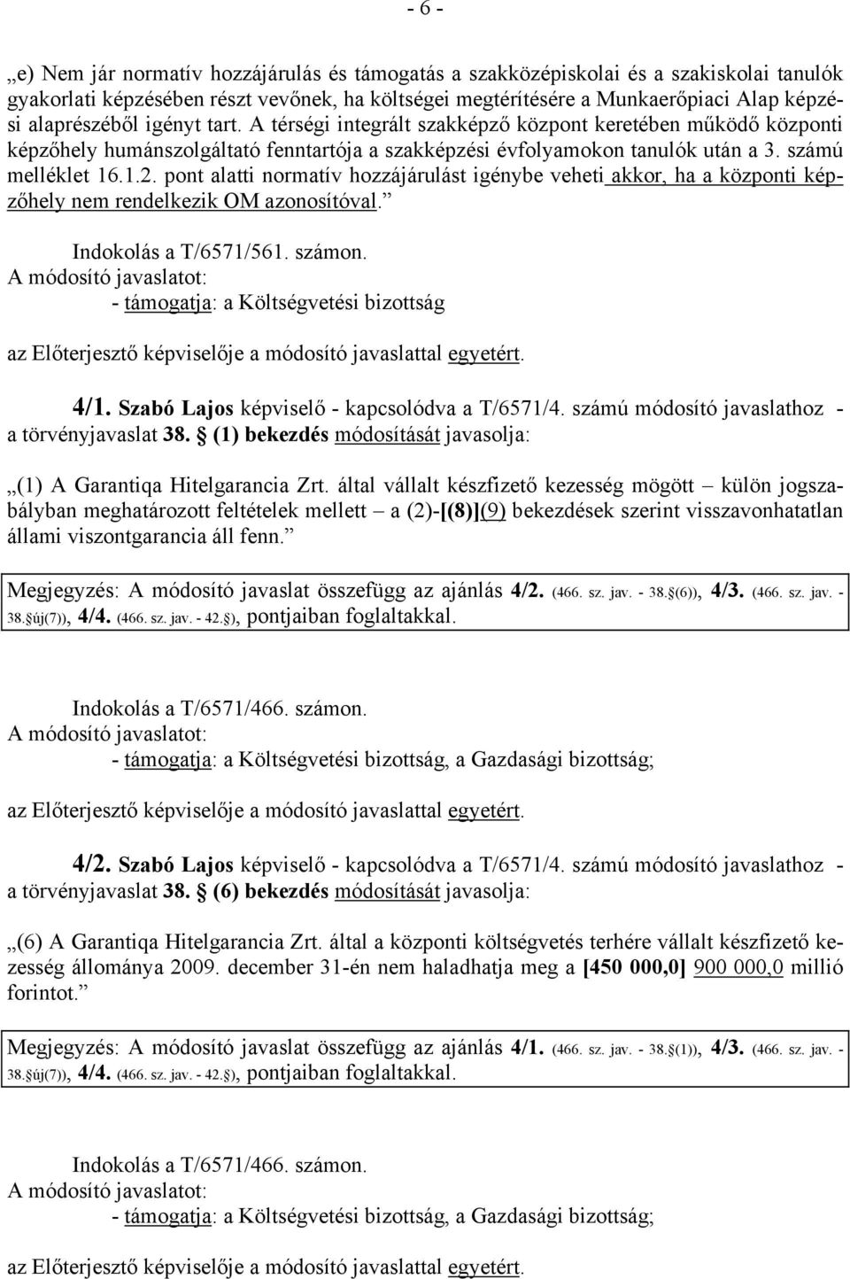 pont alatti normatív hozzájárulást igénybe veheti akkor, ha a központi képzőhely nem rendelkezik OM azonosítóval. Indokolás a T/6571/561. számon. - támogatja: a Költségvetési bizottság 4/1.