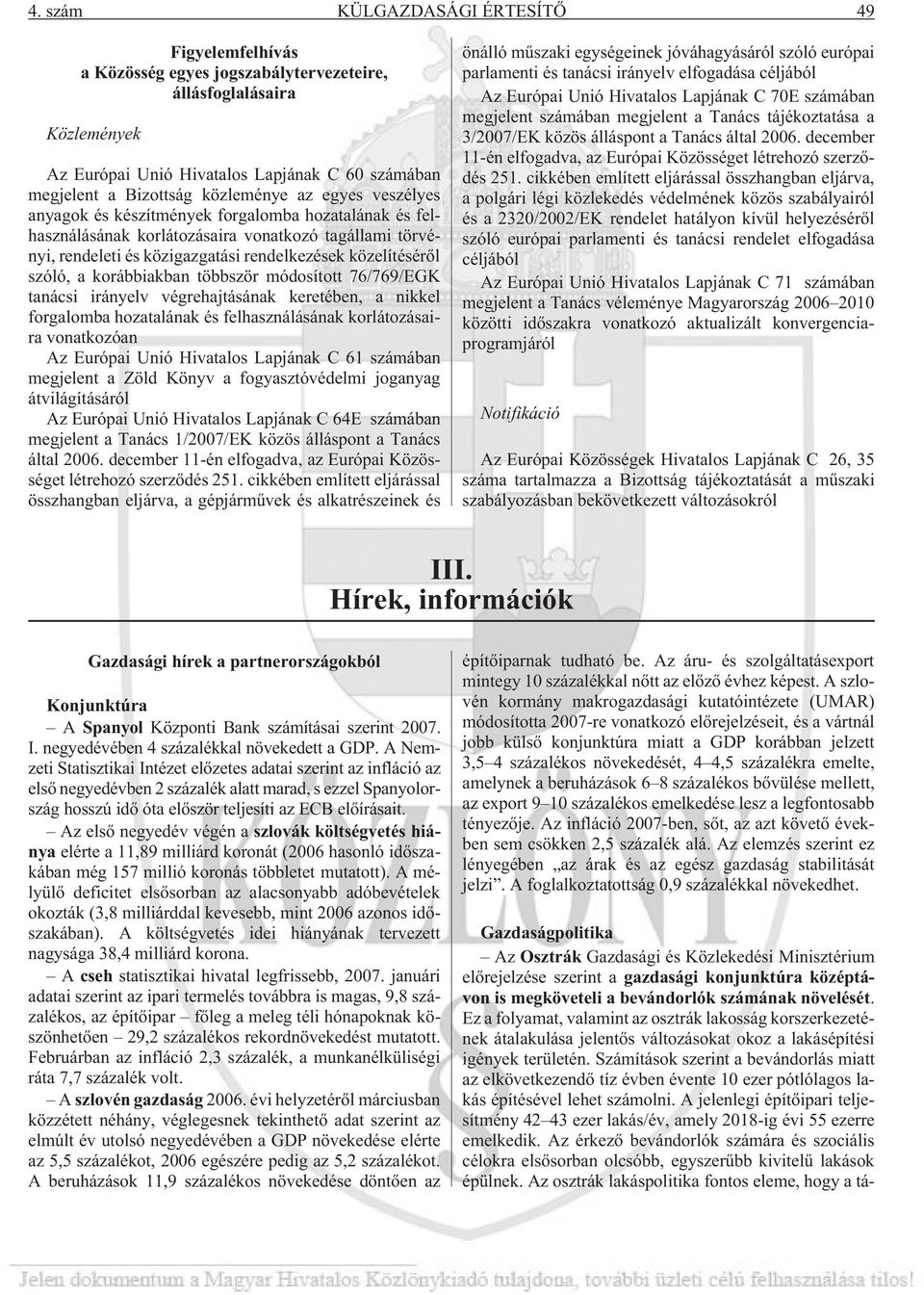 szóló, a korábbiakban többször módosított 76/769/EGK tanácsi irányelv végrehajtásának keretében, a nikkel forgalomba hozatalának és felhasználásának korlátozásaira vonatkozóan Az Európai Unió