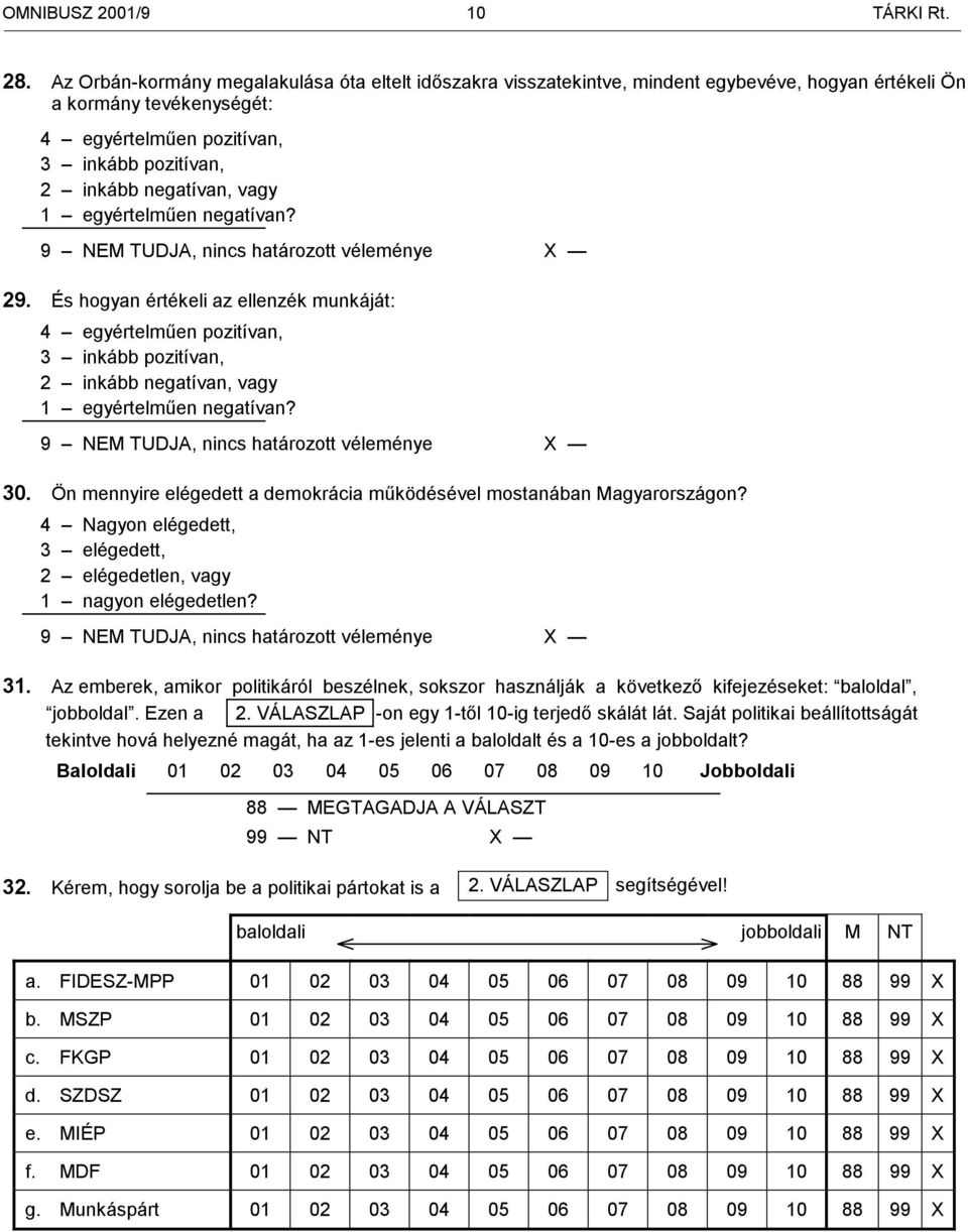 vagy 1 egyértelműen negatívan? 9 NEM TUDJA, nincs határozott véleménye X 29.