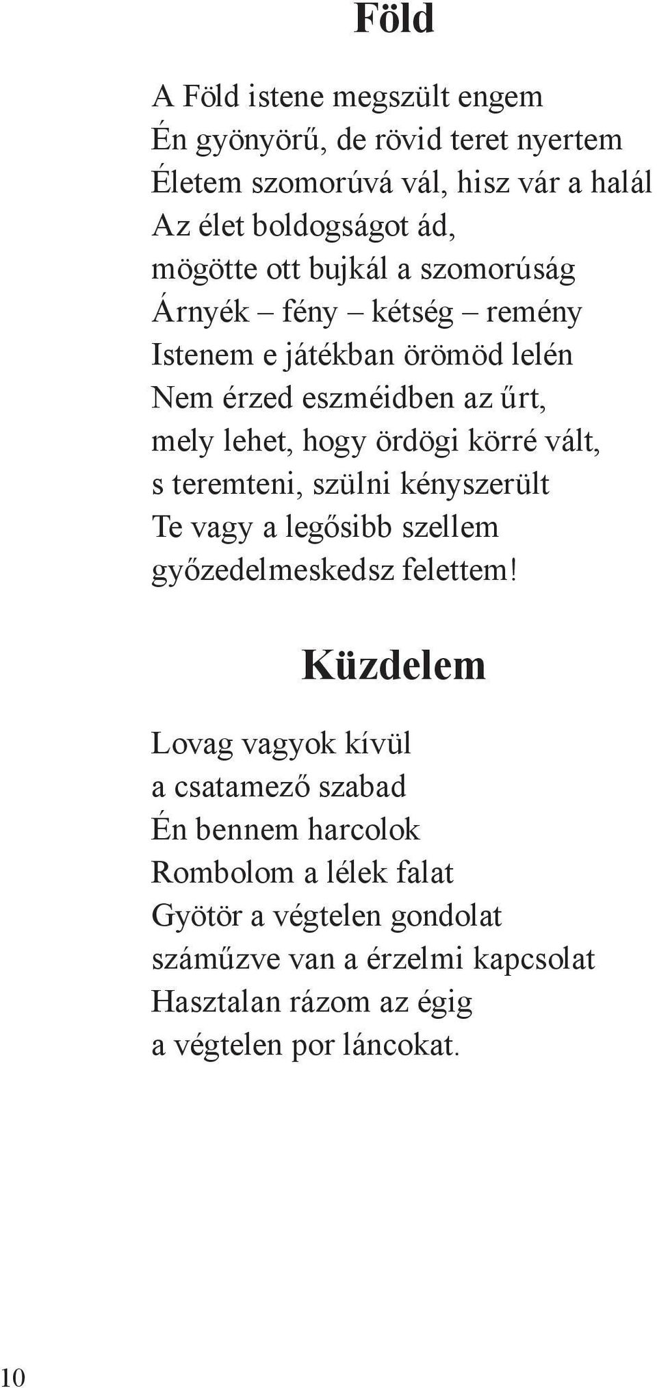 vált, s teremteni, szülni kényszerült Te vagy a legősibb szellem győzedelmeskedsz felettem!