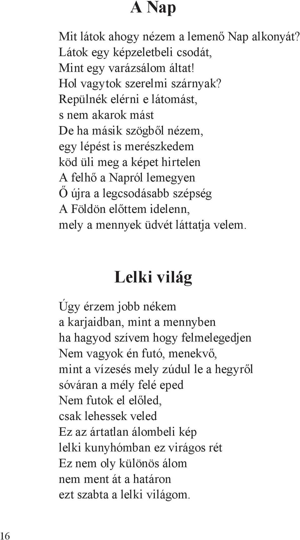 Földön előttem idelenn, mely a mennyek üdvét láttatja velem.
