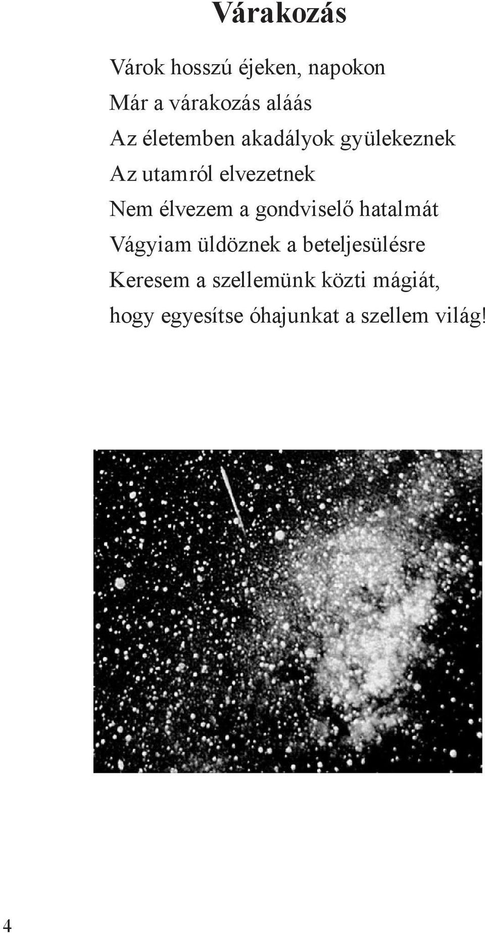 a gondviselő hatalmát Vágyiam üldöznek a beteljesülésre Keresem a