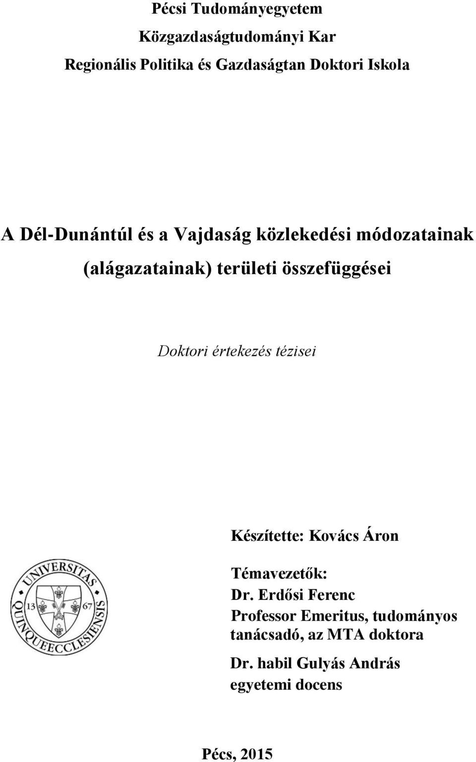 összefüggései Doktori értekezés tézisei Készítette: Kovács Áron Témavezetők: Dr.