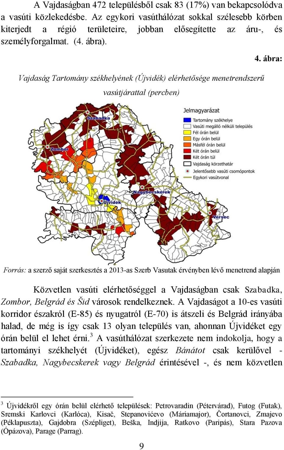 Vajdaság Tartomány székhelyének (Újvidék) elérhetősége menetrendszerű vasútjárattal (percben) 4.