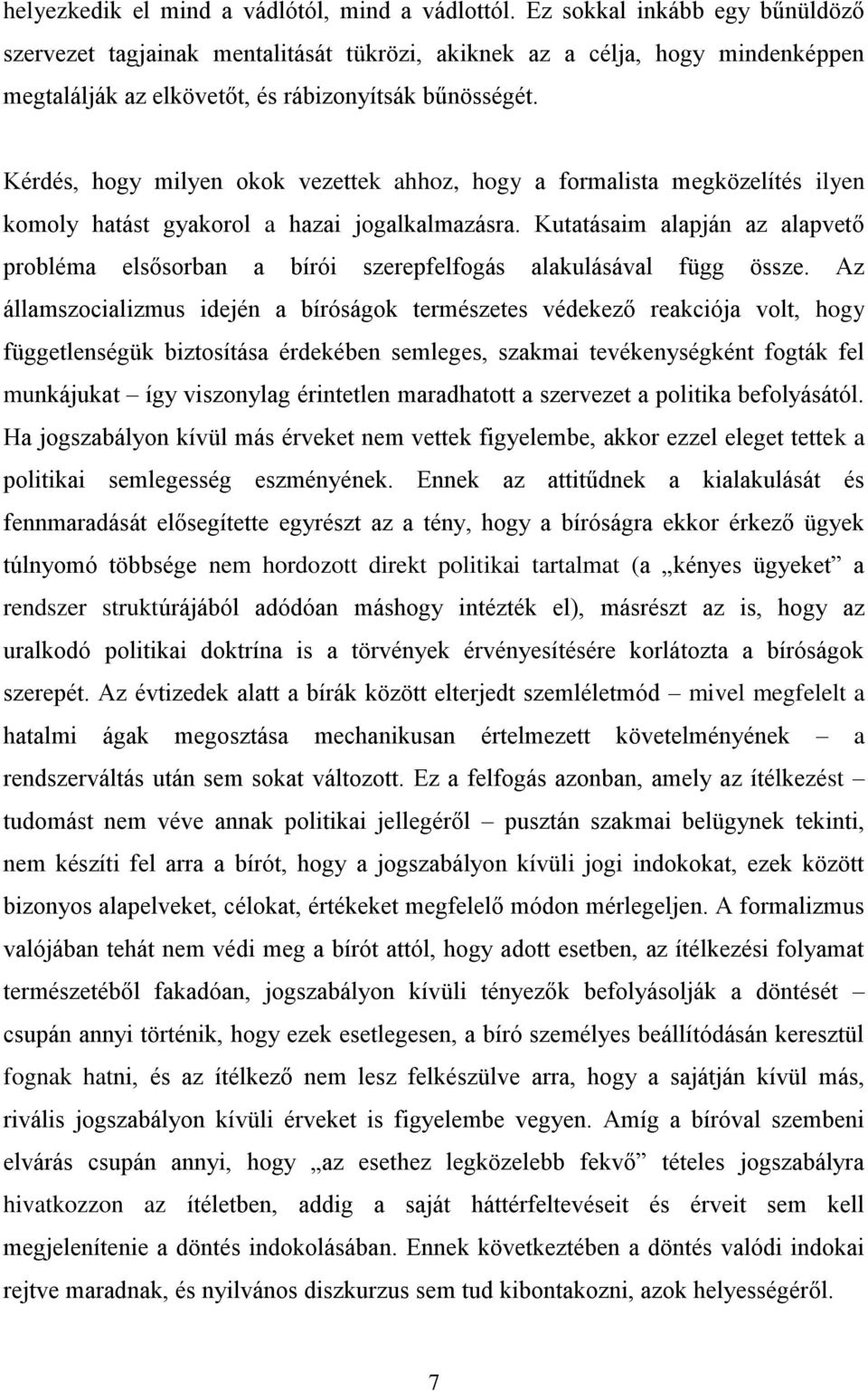 Kérdés, hogy milyen okok vezettek ahhoz, hogy a formalista megközelítés ilyen komoly hatást gyakorol a hazai jogalkalmazásra.