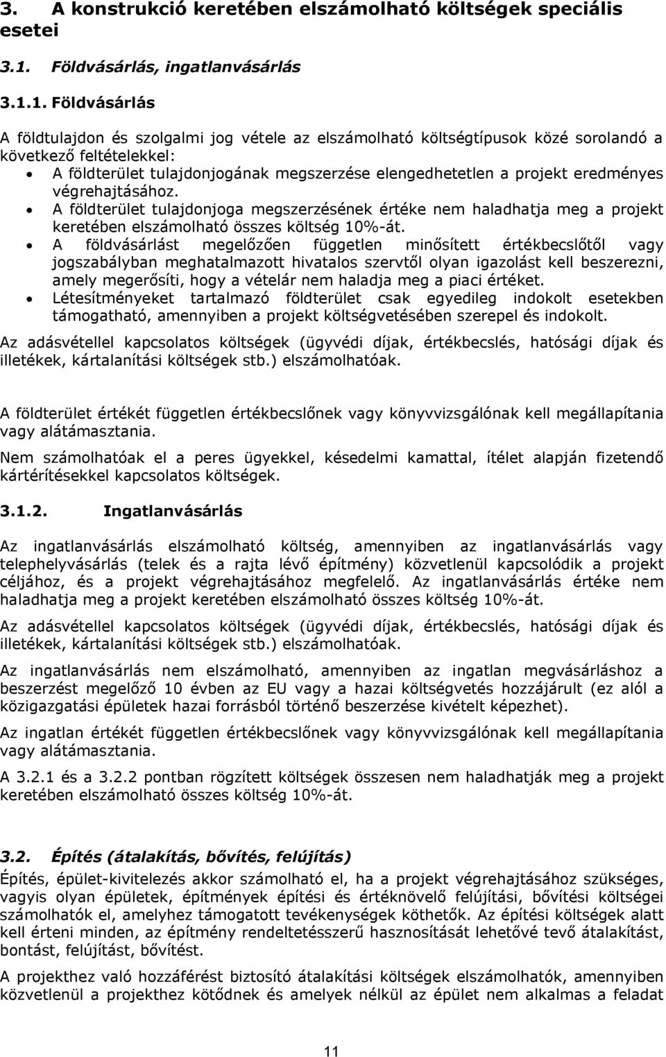 1. Földvásárlás A földtulajdon és szolgalmi jog vétele az elszámolható költségtípusok közé sorolandó a következő feltételekkel: A földterület tulajdonjogának megszerzése elengedhetetlen a projekt