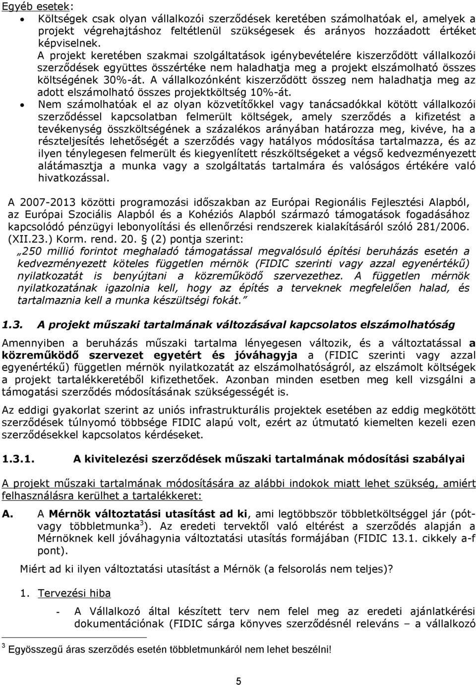 A vállalkozónként kiszerződött összeg nem haladhatja meg az adott elszámolható összes projektköltség 10%-át.