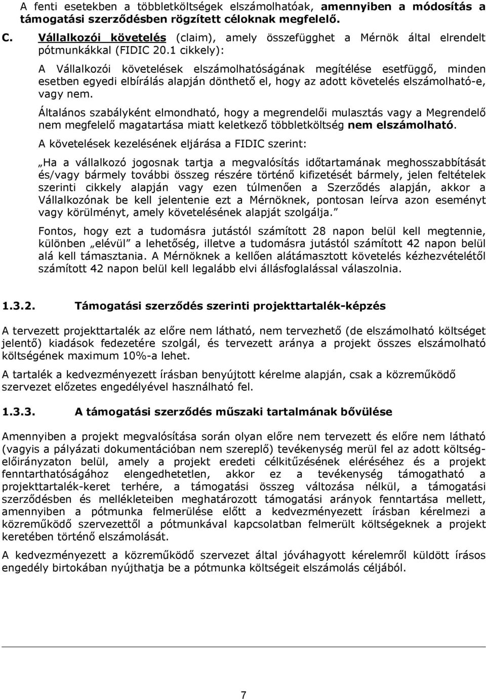 1 cikkely): A Vállalkozói követelések elszámolhatóságának megítélése esetfüggő, minden esetben egyedi elbírálás alapján dönthető el, hogy az adott követelés elszámolható-e, vagy nem.