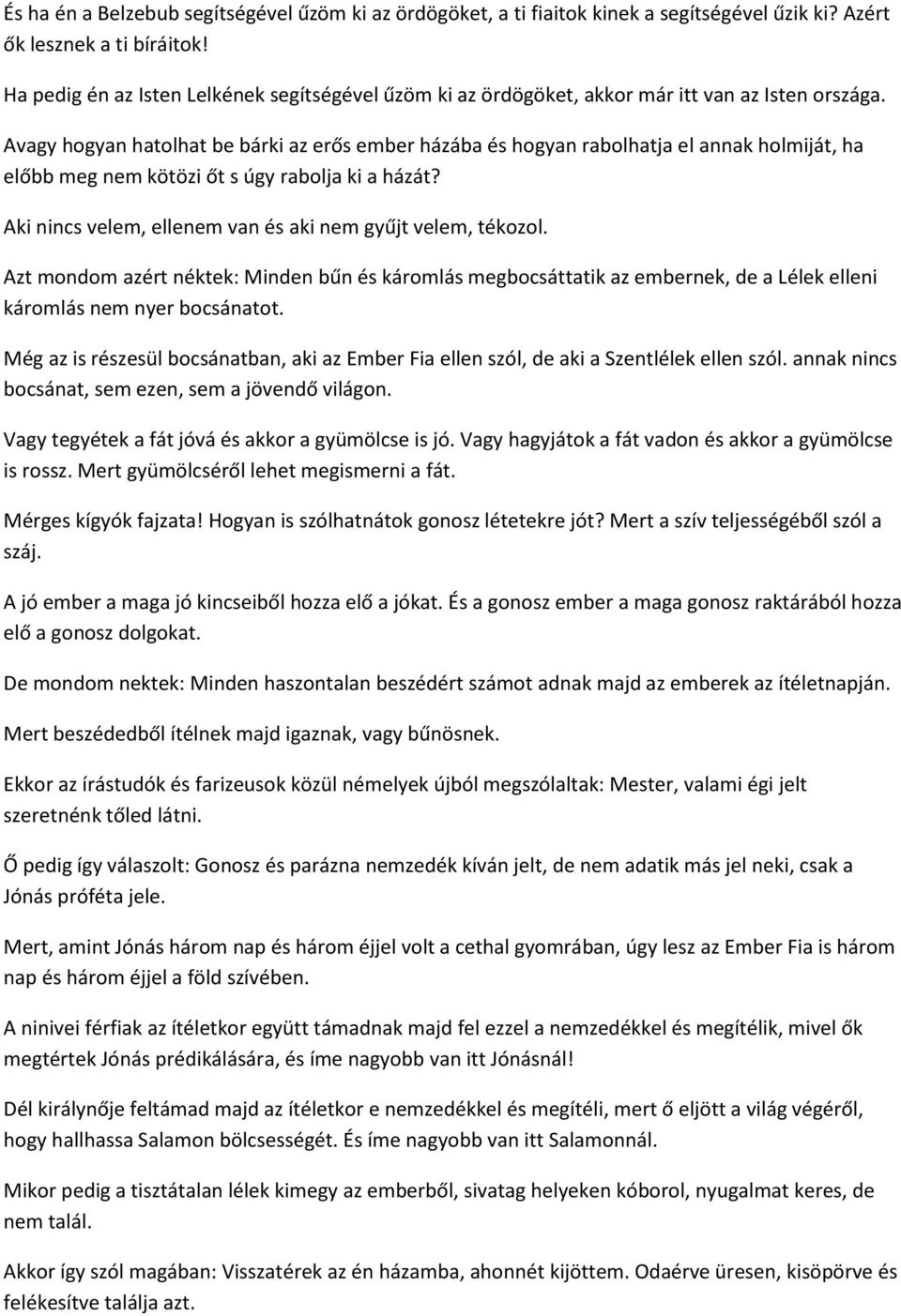 Avagy hogyan hatolhat be bárki az erős ember házába és hogyan rabolhatja el annak holmiját, ha előbb meg nem kötözi őt s úgy rabolja ki a házát?