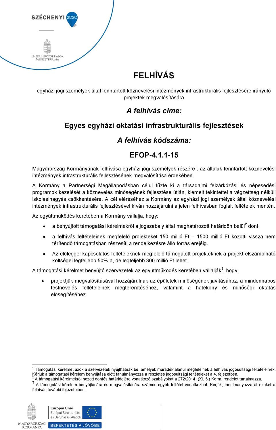 1-15 Magyarország Kormányának felhívása egyházi jogi személyek részére 1, az általuk fenntartott köznevelési intézmények infrastrukturális fejlesztésének megvalósítása érdekében.