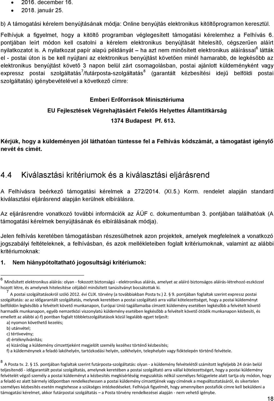 pontjában leírt módon kell csatolni a kérelem elektronikus benyújtását hitelesítő, cégszerűen aláírt nyilatkozatot is.