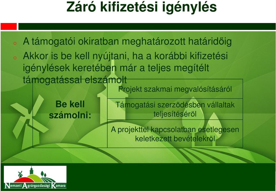 támogatással elszámolt Be kell számolni: Projekt szakmai megvalósításáról Támogatási