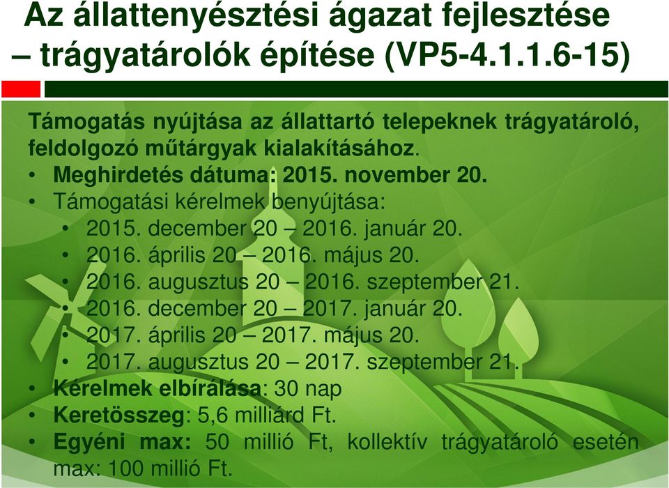 Támogatási kérelmek benyújtása: 2015. december 20 2016. január 20. 2016. április 20 2016. május 20. 2016. augusztus 20 2016. szeptember 21. 2016. december 20 2017.