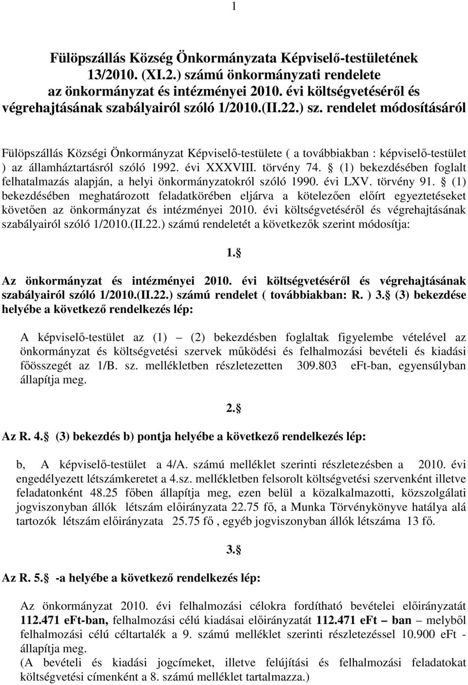 rendelet módosításáról Fülöpszállás Községi Önkormányzat Képviselő-testülete ( a továbbiakban : képviselő-testület ) az államháztartásról szóló 1992. évi XXXVIII. törvény 74.