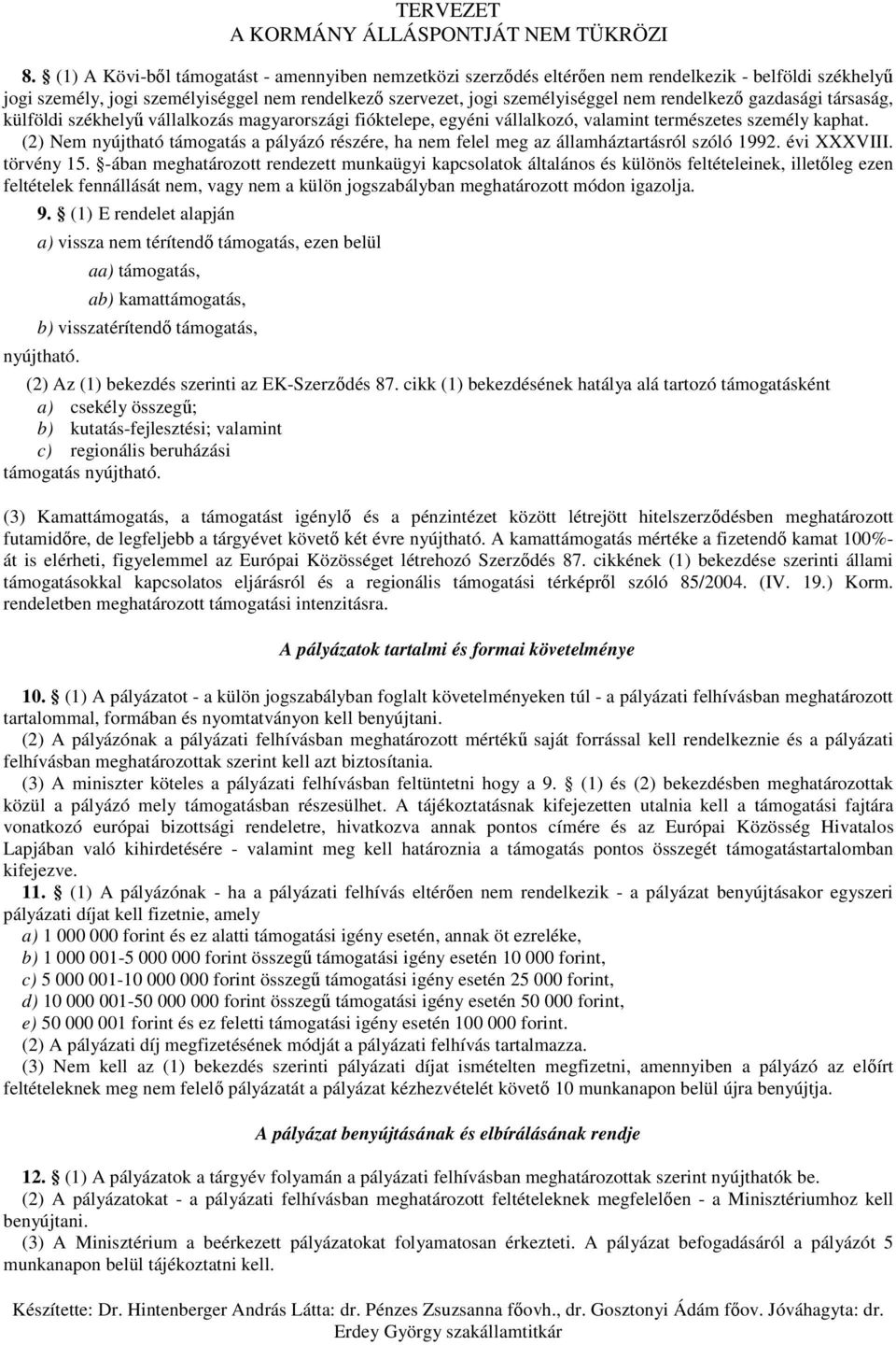 (2) Nem nyújtható támogatás a pályázó részére, ha nem felel meg az államháztartásról szóló 1992. évi XXXVIII. törvény 15.