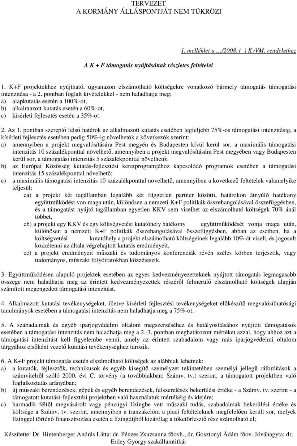 pontban foglalt kivételekkel - nem haladhatja meg: a) alapkutatás esetén a 100%-ot, b) alkalmazott kutatás esetén a 60%-ot, c) kísérleti fejlesztés esetén a 35%-ot. 2. Az 1.