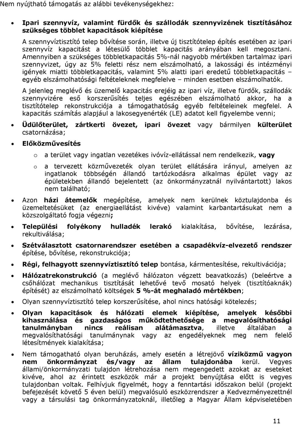 Amennyiben a szükséges többletkapacitás 5%-nál nagybb mértékben tartalmaz ipari szennyvizet, úgy az 5% feletti rész nem elszámlható, a lakssági és intézményi igények miatti többletkapacitás, valamint