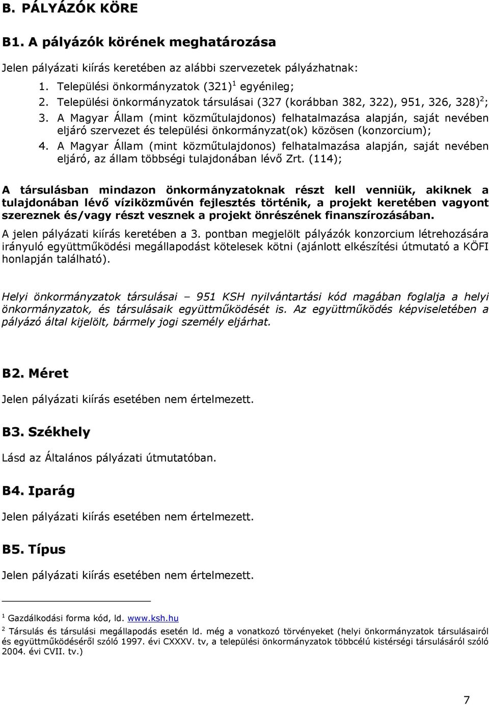 A Magyar Állam (mint közműtulajdns) felhatalmazása alapján, saját nevében eljáró szervezet és települési önkrmányzat(k) közösen (knzrcium); 4.