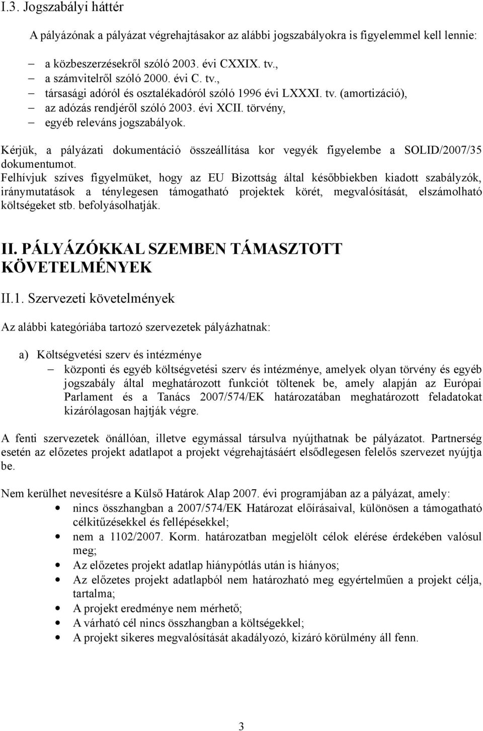 Kérjük, a pályázati dokumentáció összeállítása kor vegyék figyelembe a SOLID/2007/35 dokumentumot.