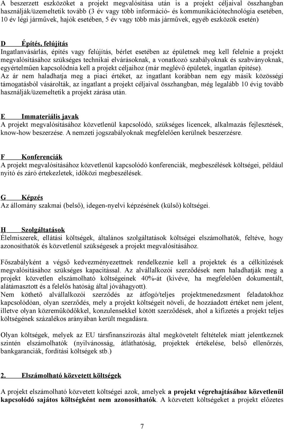 megvalósításához szükséges technikai elvárásoknak, a vonatkozó szabályoknak és szabványoknak, egyértelműen kapcsolódnia kell a projekt céljaihoz (már meglévő épületek, ingatlan építése).
