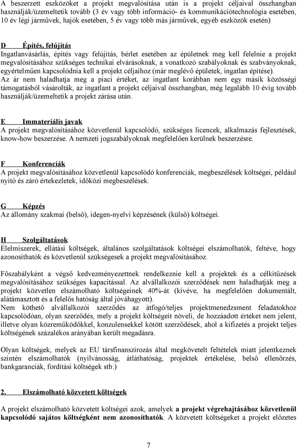 megvalósításához szükséges technikai elvárásoknak, a vonatkozó szabályoknak és szabványoknak, egyértelműen kapcsolódnia kell a projekt céljaihoz (már meglévő épületek, ingatlan építése).