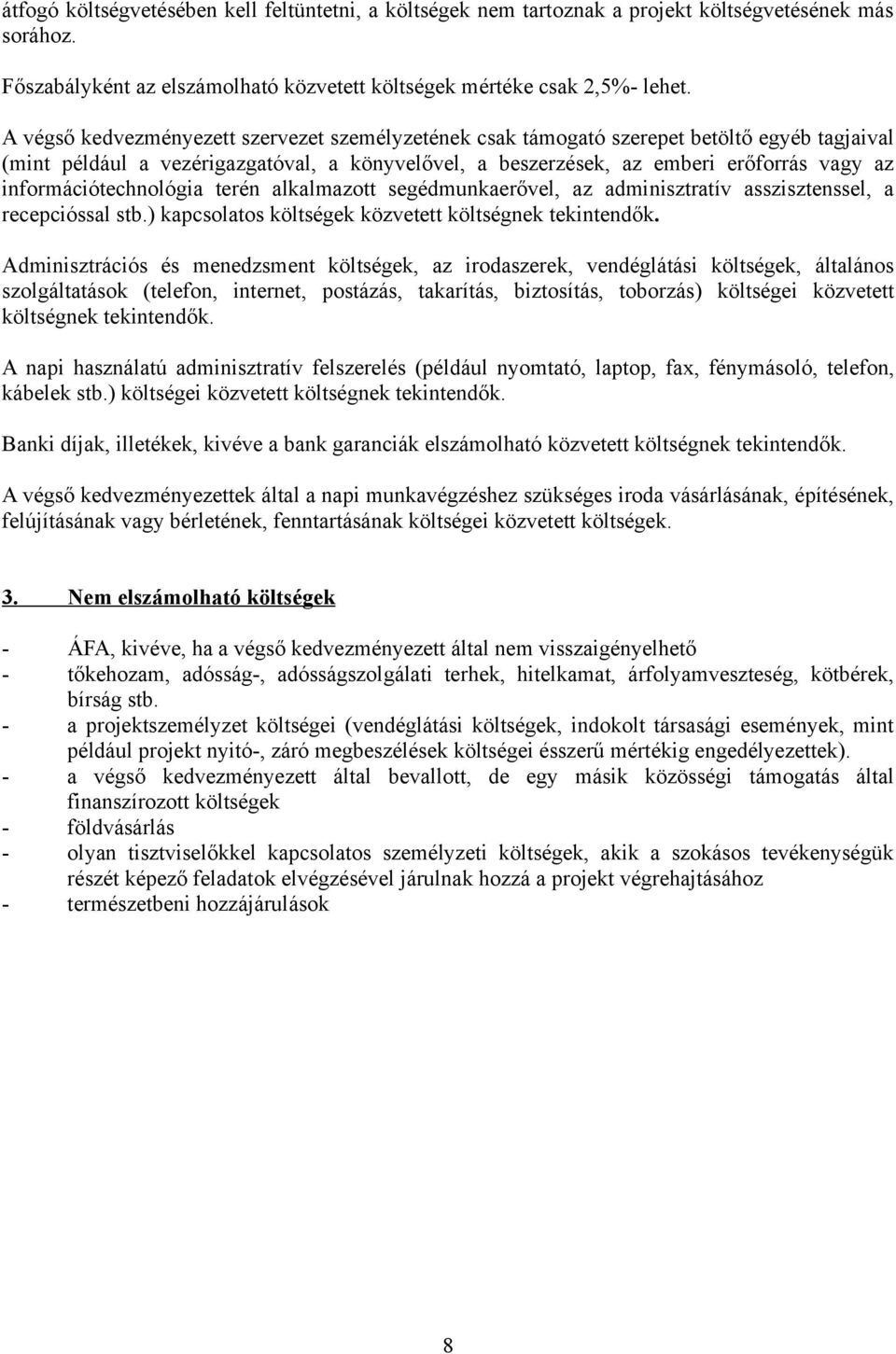 információtechnológia terén alkalmazott segédmunkaerővel, az adminisztratív asszisztenssel, a recepcióssal stb.) kapcsolatos költségek közvetett költségnek tekintendők.