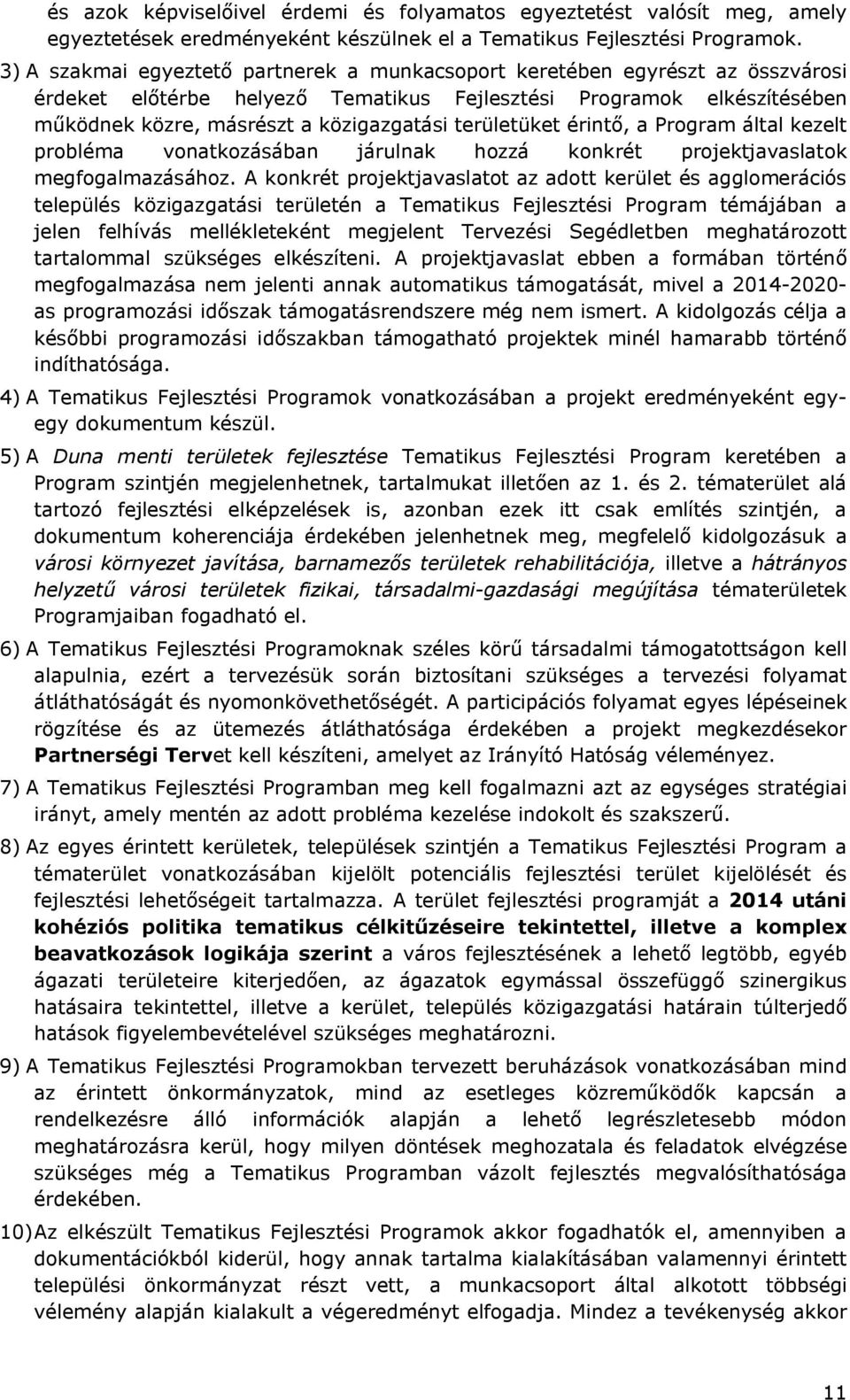 területüket érintő, a Program által kezelt probléma vonatkozásában járulnak hozzá konkrét projektjavaslatok megfogalmazásához.