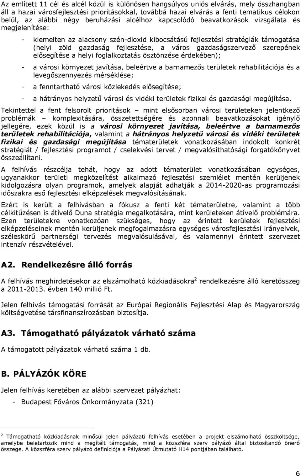 város gazdaságszervező szerepének elősegítése a helyi foglalkoztatás ösztönzése érdekében); - a városi környezet javítása, beleértve a barnamezős területek rehabilitációja és a levegőszennyezés