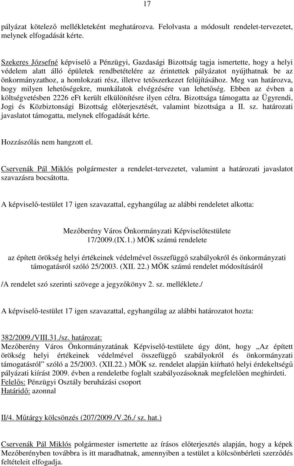 homlokzati rész, illetve tetıszerkezet felújításához. Meg van határozva, hogy milyen lehetıségekre, munkálatok elvégzésére van lehetıség.