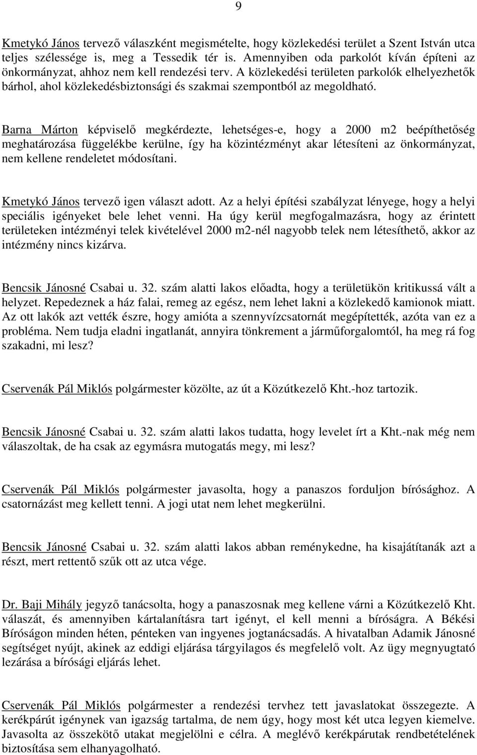 A közlekedési területen parkolók elhelyezhetık bárhol, ahol közlekedésbiztonsági és szakmai szempontból az megoldható.