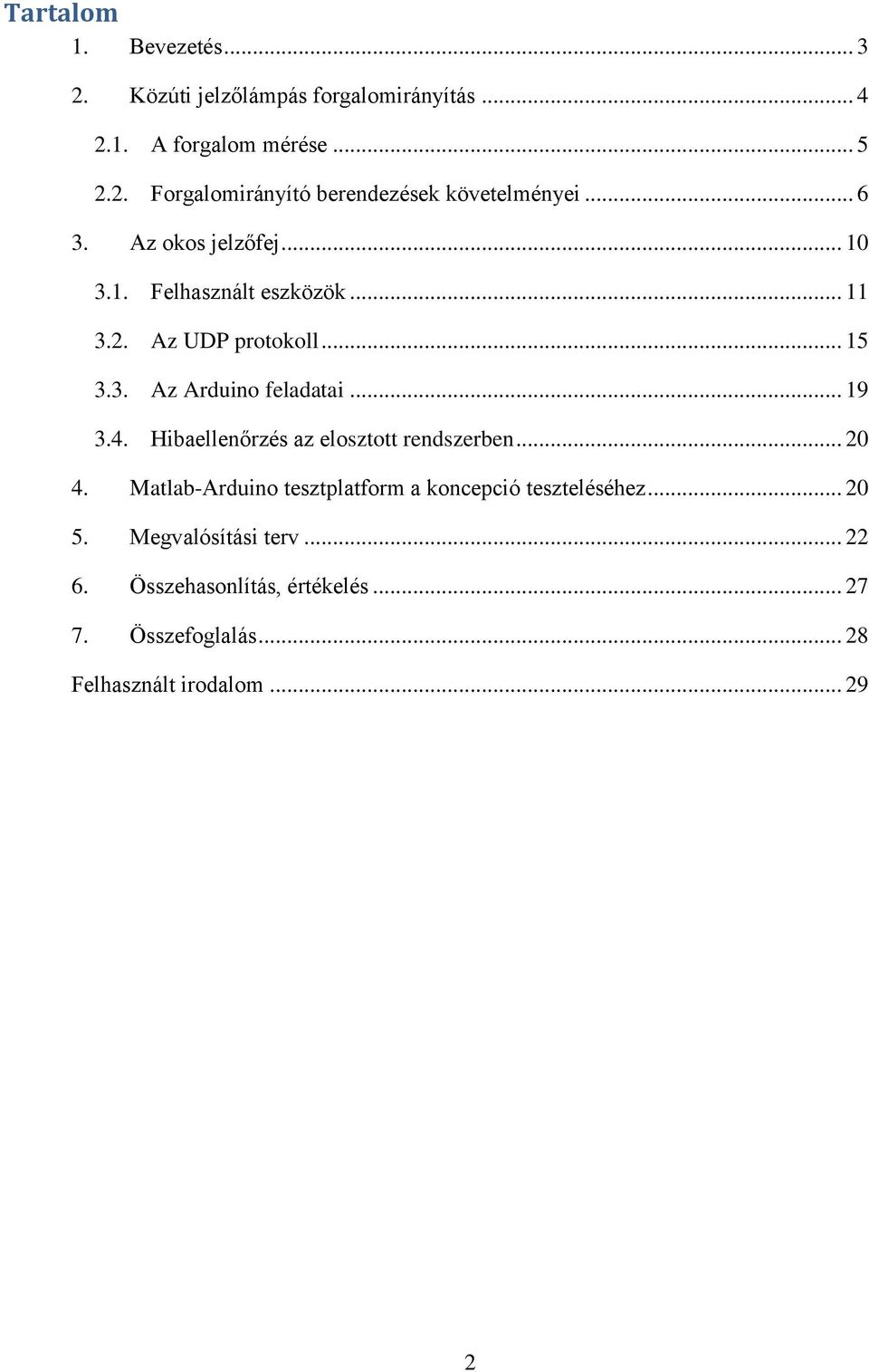 4. Hibaellenőrzés az elosztott rendszerben... 20 4. Matlab-Arduino tesztplatform a koncepció teszteléséhez... 20 5.